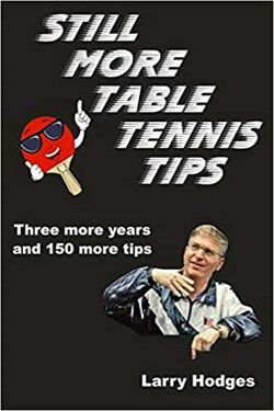 Still More Table Tennis Tips by Larry Hodges
