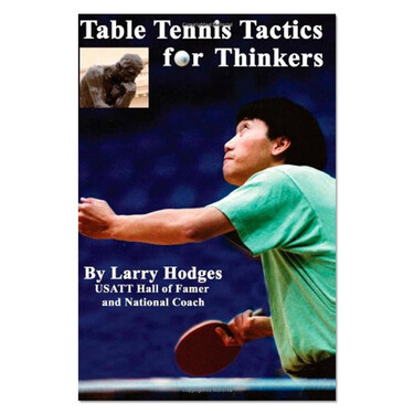 Table Tennis Tactics For Thinkers by Larry Hodges